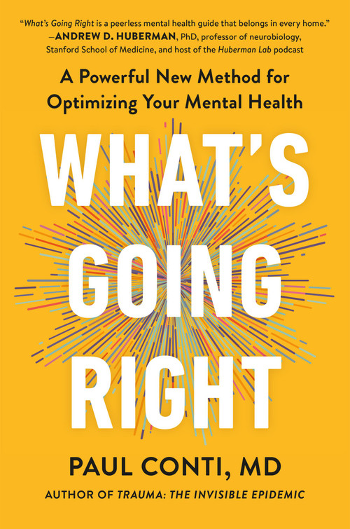 What's Going Right (A Powerful New Method for Optimizing Your Mental Health) by Paul Conti, 9781538776049