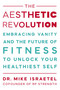 The Aesthetic Revolution (Embracing Vanity and the Future of Fitness to Unlock Your Healthiest Self) by Mike Israetel, 9781538779842