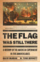 The Flag Was Still There (A History of the American Experiment in Five Anniversaries) by David McKean, M. Todd Bennett, 9781541704169