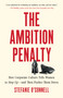 The Ambition Penalty (How Corporate Culture Tells Women to Step Up-and Then Pushes Them Down) by Stefanie O'Connell, 9781541705210