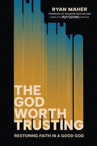 The God Worth Trusting (Restoring Faith in a Good God) by Ryan Maher, Brandon MacFarlane, 9781546009009