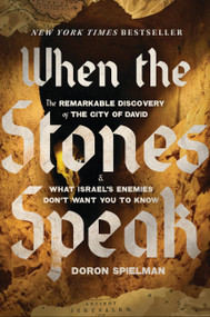 When the Stones Speak (The Remarkable Discovery of the City of David and What Israel's Enemies Don't Want You To Know) - 9781546009269 by Doron Spielman, 9781546009269