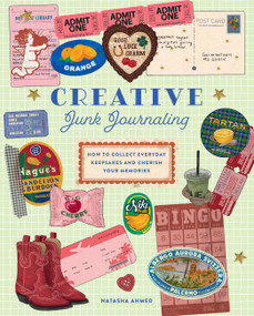 Creative Junk Journaling (How to Collect Everyday Keepsakes and Cherish Your Memories) by Natasha Ahmed, 9781577156147