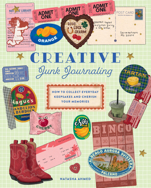 Creative Junk Journaling (How to Collect Everyday Keepsakes and Cherish Your Memories) by Natasha Ahmed, 9781577156147