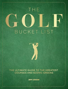 The Golf Bucket List (The Ultimate Guide to the Greatest Courses and Scenic Greens) by Jeff Lesson, 9781577158905