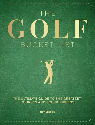 The Golf Bucket List (The Ultimate Guide to the Greatest Courses and Scenic Greens) by Jeff Lesson, 9781577158905