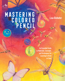 Mastering Colored Pencil (An Essential Guide to Materials, Concepts, and Techniques for Learning to Draw in Color) by Lisa Dinhofer, 9781580934923