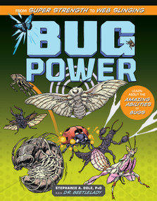 Bug Power (From Super Strength to Web Slinging; Learn About the Amazing Abilities of Bugs) by Stephanie A. Dole, 9781635869262