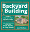 Beginner's Guide to Backyard Building (Simple Step-by-Step Instructions for Constructing Your Own Shed, Studio, or Tiny House) by Lee Mothes, 9781635869606