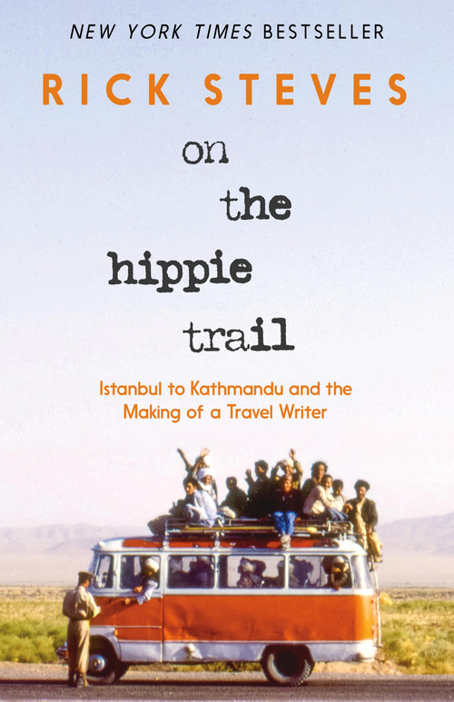 On the Hippie Trail (Istanbul to Kathmandu and the Making of a Travel Writer) - 9781641717458 by Rick Steves, 9781641717458