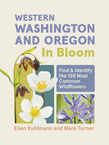 Western Washington and Oregon in Bloom (Find and Identify the 150 Most Common Wildflowers) by Ellen Kuhlmann, Mark Turner, 9781643263717