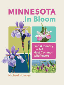 Minnesota in Bloom (Find and Identify the 142 Most Common Wildflowers) by Michael Homoya, 9781643264608
