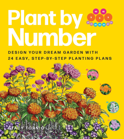 Plant by Number (Design Your Dream Garden with 24 Easy, Step-by-Step Planting Plans) by Stacy Tornio, 9781643265100