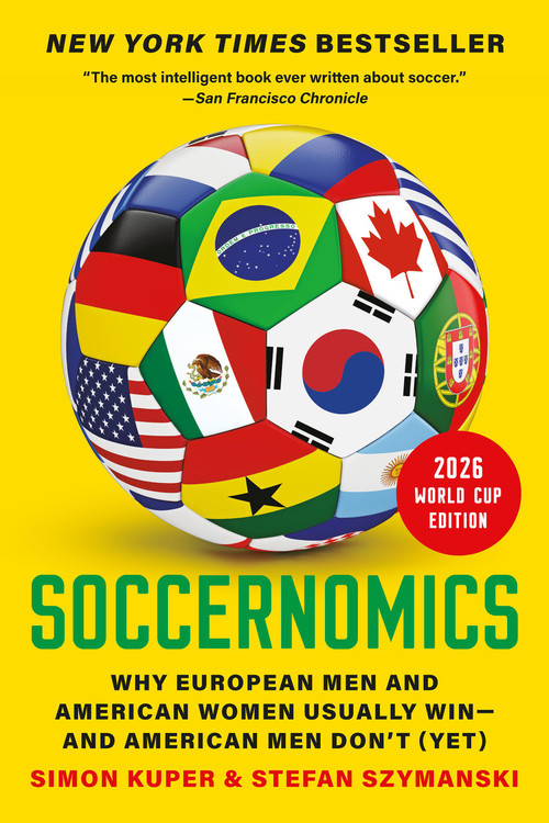 Soccernomics (2026 World Cup Edition) (Why European Men and American Women Usually Win-and American Men Don't (Yet)) by Simon Kuper, Stefan Szymanski, 9781645030775