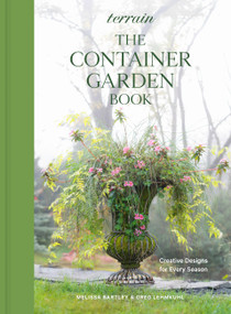Terrain: The Container Garden Book (Creative Designs for Every Season) by Melissa Bartley, Greg Lehmkuhl, 9781648290916