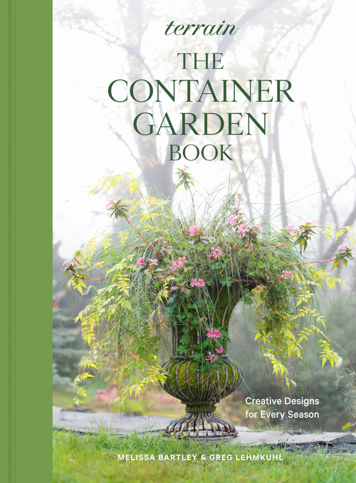Terrain: The Container Garden Book (Creative Designs for Every Season) by Melissa Bartley, Greg Lehmkuhl, 9781648290916
