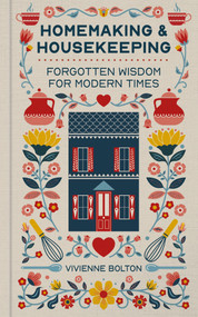 Homemaking and Housekeeping (Forgotten Wisdom for Modern Times) by Vivienne Bolton, 9781804193723
