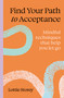 Find Your Path to Acceptance (Mindful techniques that help you let go) by Lottie Storey, 9781805701132