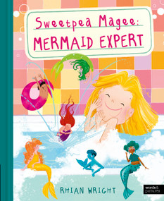 Sweetpea Magee: Mermaid Expert by Rhian Wright, 9781836009504