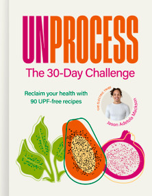 Unprocess: The 30-Day Challenge (Reclaim your health with 90 UPF-free recipes) by Jason Adetola Mackson, 9781836009610
