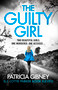 The Guilty Girl (An utterly gripping and unputdownable serial killer thriller) by Patricia Gibney, 9781836183815