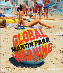 Global Warning by Martin Parr, Quentin Bajac, Jean-François Staszak, Roberta Sassatelli, Violette Pouillard, Adam Greenfield, 9781837291540