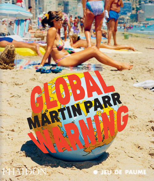 Global Warning by Martin Parr, Quentin Bajac, Jean-François Staszak, Roberta Sassatelli, Violette Pouillard, Adam Greenfield, 9781837291540