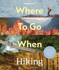 Lonely Planet Where To Go When: Hiking by Lonely Planet, 9781837588756