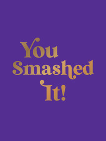 You Smashed It! (Motivational Quotes and Affirmations to Celebrate All Your Small and Big Wins) by Summersdale Publishers, 9781837997794