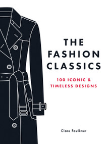 The Fashion Classics (100 Iconic & Timeless Designs) by Clare Faulkner, 9781837998135