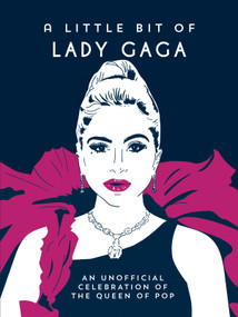 A Little Bit of Lady Gaga (An Unofficial Celebration of the Queen of Pop) by Summersdale Publishers, 9781837998814