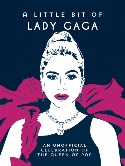 A Little Bit of Lady Gaga (An Unofficial Celebration of the Queen of Pop) by Summersdale Publishers, 9781837998814