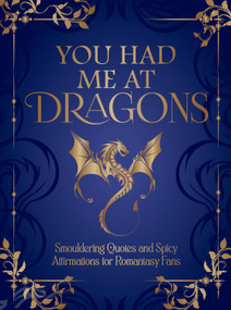 You Had Me at Dragons (Smouldering Quotes and Spicy Affirmations for Romantasy Fans) by Summersdale Publishers, 9781837999323