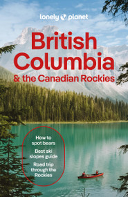 Lonely Planet British Columbia & the Canadian Rockies - 9781838697020 by Bianca Bujan, Jonny Bierman, Jessica Lockhart, Debbie Olsen, Brendan Sainsbury, 9781838697020