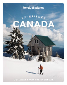 Lonely Planet Experience Canada by Carolyn B Heller, Jennifer Bain, Joel Balsam, Isabella Noble, Debbie Olsen, Kelsey Olsen, Darcy Rhyno, Brendan Sainsbury, Barbara Woolsey, 9781838697457