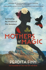 Mothers of Magic (Summoning the Wisdom of Our Ancestors) by Perdita Finn, 9798894140650