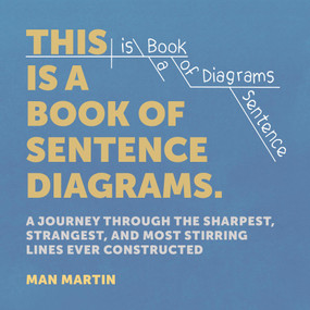 This Is a Book of Sentence Diagrams (A Journey Through the Sharpest, Strangest, and Most Stirring Lines Ever Constructed) by Man Martin, 9798894142081