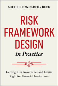 Risk Framework Design in Practice (Getting Risk Governance and Limits Right for Financial Institutions) by Michelle McCarthy Beck, 9781394378654
