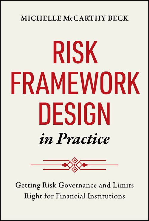 Risk Framework Design in Practice (Getting Risk Governance and Limits Right for Financial Institutions) by Michelle McCarthy Beck, 9781394378654
