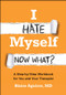 I Hate Myself. Now What? (A Step-by-Step Workbook for You and Your Therapist) by Blaise Aguirre, 9781394389759