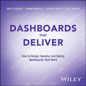 Dashboards That Deliver (How to Design, Develop, and Deploy Dashboards That Work) by Andy Cotgreave, Amanda Makulec, Jeffrey Shaffer, Steve Wexler, 9781394281831