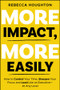 More Impact, More Easily (How to Control Your Time, Sharpen Your Focus and Lead Like an Executive - At Any Level) by Rebecca Houghton, 9781394404148