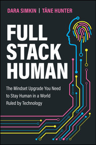 Full Stack Human (The Mindset Upgrade You Need to Stay Human in a World Ruled by Technology) by Dara Simkin, Tane Hunter, 9781394346257