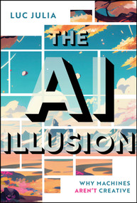 The AI Illusion (Why Machines Aren't Creative) by Luc Julia, 9781394412174