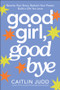 Good Girl, Goodbye (Rewrite Your Story, Reclaim Your Power, Build a Life You Love) by Caitlin Judd, 9781394389360