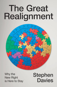 The Great Realignment (Why the New Right is Here to Stay) by Stephen Davies, 9781509567461