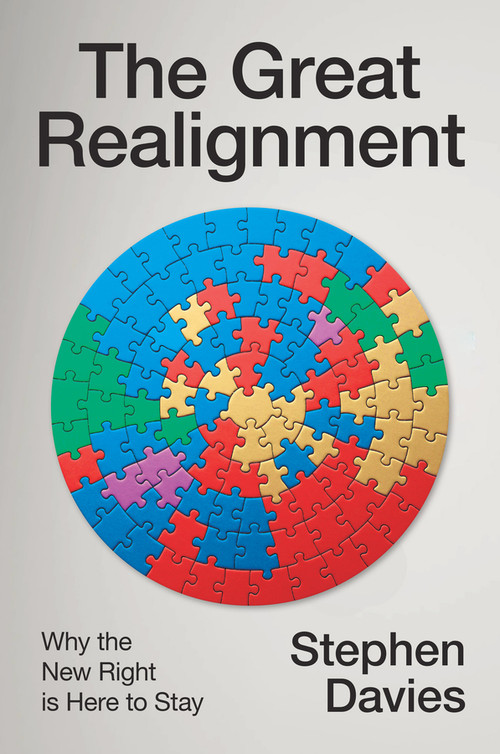 The Great Realignment (Why the New Right is Here to Stay) by Stephen Davies, 9781509567461
