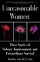 Unreasonable Women (Three Stories of Violence, Imprisonment, and Extraordinary Survival) by Justine van der Leun, 9780063241596