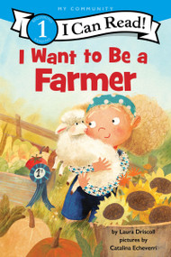 I Want to Be a Farmer (A My Community I Can Read) by Laura Driscoll, Catalina Echeverri, 9780063276536