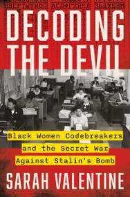 Decoding the Devil (Black Women Codebreakers and the Secret War Against Stalin's Bomb) by Sarah Valentine, 9780063305472